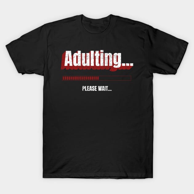 Adulting... Please Wait Loading T-Shirt by WZ_Designs_312